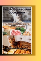 CAT FOOD RECIPES COOKBOOK: The Ultimate Guide For Feline Foodies B0C916XC9C Book Cover