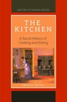 The Kitchen: A Social History of Cooking and Eating 1440856141 Book Cover