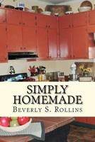 Simply Homemade: Recipes, Household and Beauty Products You Make at Home! 1477575235 Book Cover