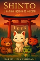 SHINTO - El camino sagrado de los Kami: Sintoísmo: religión japonesa, costumbres japonesas, espíritus y dioses de Japón, mitología y rituales (Los grandes caminos de la sabiduría) (Spanish Edition) B0GX1K34G1 Book Cover