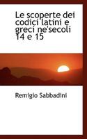 Le scoperte dei codici latini e greci ne'secoli 14 e 15 1113792299 Book Cover