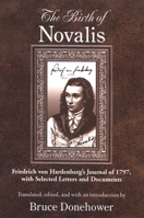 The Birth of Novalis: Friedrich Von Hardenberg's Journal of 1797, With Selected Letters and Documents (Suny Series, Intersections: Philosophy and Critical Theory) 0791469700 Book Cover