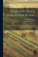 Fomento De La Población Rural: Memoria Premiada Por La Academia De Ciencias Morales Y Políticas En El Concurso De 1862... 1021595802 Book Cover