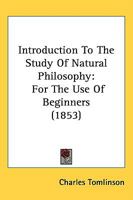 Introduction To The Study Of Natural Philosophy: For The Use Of Beginners 1437071805 Book Cover