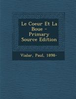 Le Coeur Et la Boue (Classic Reprint) 1019306661 Book Cover