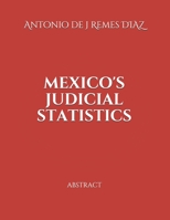 MEXICO'S JUDICIAL STATISTICS: ABSTRACT (Spanish Edition) 1711834769 Book Cover