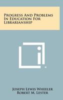 Progress and Problems in Education for Librarianship 1258394960 Book Cover