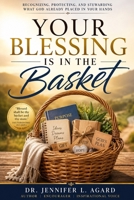 YOUR BLESSING IS IN THE BASKET: Recognizing, Protecting, and Stewarding What God Already Placed in Your Hands B0HCKWYPFN Book Cover