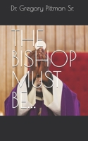 THE BISHOP MUST BE... B0FPG26793 Book Cover