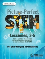 Picture-Perfect STEM Lecciones, 3-5: Cómo utilizar manuales infantiles para promover el aprendizaje de STEM (Activities in Spanish) 1681408678 Book Cover