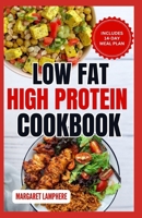 Low Fat High Protein Cookbook: Simple, Anti Inflammatory Gluten-Free Low Carb Diet Recipes & Meal Plan for Weight Loss B0CW8FVBC3 Book Cover