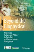Beyond the Biophysical: Knowledge, Culture, and Power in Agriculture and Natural Resource Management 9048188253 Book Cover