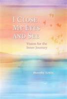 I Close My Eyes and See: Vision for the Inner Journey (Guidebooks for Growth Together) 1899171118 Book Cover