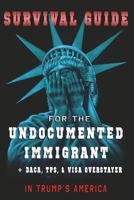 Survival Guide for the Undocumented Immigrant in Trump's America 1722483563 Book Cover