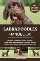 LABRADOODLES HANDBOOK: Grooming, Health Care, Feeding, Handling, Temperament, Maintenance And Everything You Need To Know About Keeping Labradoodles As Home Pets. B0FD3PN5N8 Book Cover