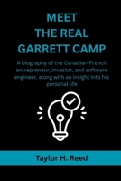 MEET THE REAL GARRETT CAMP: A biography of the Canadian-French entrepreneur, investor, and software engineer, along with an insight into his personal life B0F6N8CHLT Book Cover