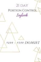 21 Day Portion Control Logbook 1200 - 1500 calories: A place to document your meal plan, gratitude, and workout. 107750246X Book Cover