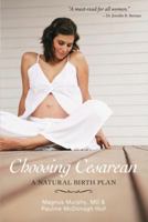 Choosing Cesarean: A Natural Birth Plan 1616145110 Book Cover