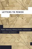 Letters to Power: Public Advocacy Without Public Intellectuals 0271050748 Book Cover
