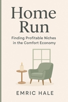 Home Run: Finding Profitable Niches in the Comfort Economy B0FJ4QJML7 Book Cover