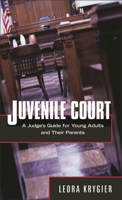 Juvenile Court: A Guide for Young Adults and Their Parents 0810861275 Book Cover