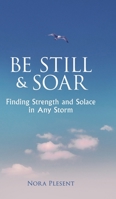 Be Still & Soar: Finding Strength and Solace in Any Storm B09S6BF4YL Book Cover