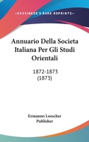 Annuario Della Societa Italiana Per Gli Studi Orientali: 1872-1873 (1873) 1168483204 Book Cover