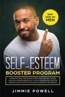 Self-esteem Booster Program: Overcome Self-Criticism by improving Your Self-Imagine through Assertiveness, Self-Love & Compassion, Positive Thinking & ... Techniques (Self-Help for Man Book 1) 1951595246 Book Cover