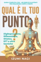 QUAL È IL TUO PUNTO? Digitopressione, Riflessologia, Shiatsu, EFT e altre tecniche: GUIDA COMPLETA CON +50 ESERCIZI ILLUSTRATI PER MIGLIORARE CORPO E MENTE (Italian Edition) B0DSBJ9FHN Book Cover