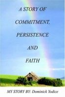 A Story of Commitment, Persistence and Faith: My Story by: Dominick Yodice 1420807889 Book Cover