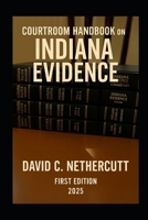 COURTROOM HANDBOOK ON INDIANA EVIDENCE: First Edition 2025 B0FQCDGVWT Book Cover