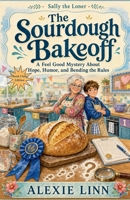 The Sourdough Bakeoff B0CFGFXPQ2 Book Cover