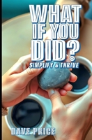 What if You Did?: Simplify &Thrive (Easy Self Improvement) B0F2J8887J Book Cover