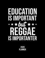 Education Is Important But Reggae Is Importanter 2020 Planner: Reggae Fan 2020 Calendar, Funny Design, 2020 Planner for Reggae Lover, Christmas Gift for Reggae Lover 1677077271 Book Cover