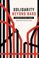 Solidarity Beyond Bars: Unionizing Prison Labour 1773635611 Book Cover