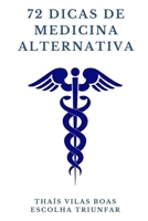 72 Dicas de Medicina Alternativa B093WJ13N8 Book Cover