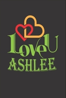 I Love You Ashlee: Fill In The Blank Book To Show Love And Appreciation To Ashlee For Ashlee's Birthday Or Valentine's Day To Write Reasons Why You Love Ashlee 1655205110 Book Cover
