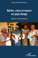 Naître, vivre et mourir en pays Kongo: Regards anthropologiques (French Edition) 2343066930 Book Cover