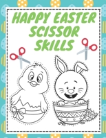 Happy Easter Scissor Skills: Book: Easter Scissor Skills Activity Book For Kids Ages 3-12 B08XNBYCY6 Book Cover
