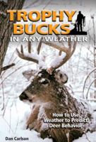 Trophy Bucks In Any Weather: How To Use Weather To Predict Deer Behavior 0896896102 Book Cover