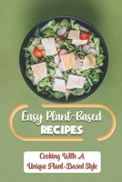 Easy Plant-Based Recipes: Cooking With A Unique Plant-Based Style: Healthy Recipes For One-Pot B09FC6FDYK Book Cover