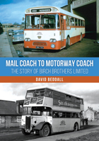 Mail Coach to Motorway Coach: The Story of Birch Brothers Limited 1398127809 Book Cover