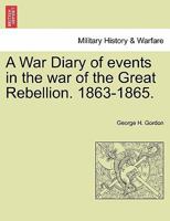 A War Diary of Events in the War of the Great Rebellion, 1863-1865 1017092761 Book Cover