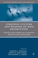 Strategic Culture and Weapons of Mass Destruction: Culturally Based Insights into Comparative National Security Policymaking (Initiatives in Strategic Studies:  Issues and Policies) 0230612210 Book Cover