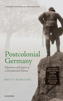 Postcolonial Germany: Memories of Empire in a Decolonized Nation 0198703465 Book Cover
