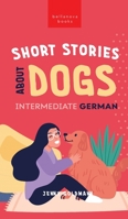 Short Stories about Dogs in Intermediate German (B1-B2 CEFR): 13 Paw-some Short Stories for German Learners 6192641277 Book Cover