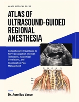 Atlas of Ultrasound Guided Regional Anesthesia: Comprehensive Visual Guide to Nerve Localization, Injection Techniques, Anatomical Correlations, and P B0H8Z64TDF Book Cover
