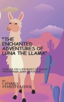 The Enchanted Adventures of Luna the Llama: Embark on a Journey of Magic, Friendship, and Laughter B0CGCF1W85 Book Cover