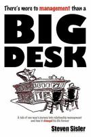 There's more to management than a Big Desk: A tale of one man's journey into relationship management and how it changed his life forever 144970932X Book Cover