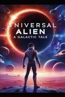 Universal Alien: A Galactic Tale B0DPCKTCNJ Book Cover